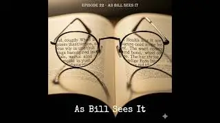Episode 22 &ndash; As Bill Sees It