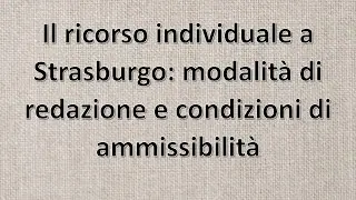 CEDU 2 - Il ricorso individuale alla Corte europea dei diritti dell'uomo: redazione e ammissibilità