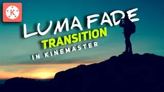Luma Fade Transition Effect in Kinemaster | Kinemaster Tutorial