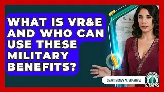 What Is VR&E And Who Can Use These Military Benefits? - Smart Money Alternatives