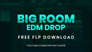 Big Room EDM Drop #4 Free FLP Download | Synth Studio's