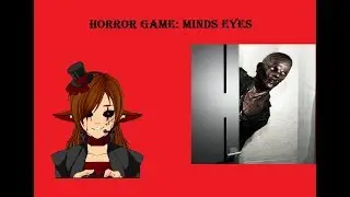 First Horror Game For Channel (Minds Eyes)
