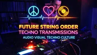 FUTURE STRING ORDER | TECHNO TRANSMISSIONS &middot; 005 | AUDIO VISUAL TECHNO CULTURE