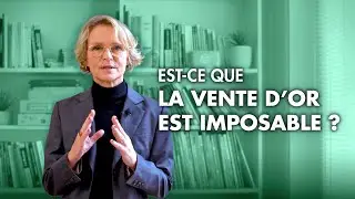 Est-ce que la vente d&rsquo;or est imposable ?