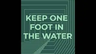 Keep one foot in the water