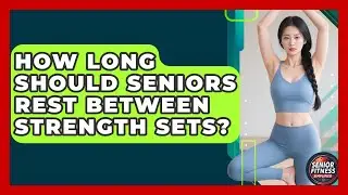 How Long Should Seniors Rest Between Strength Sets? - Senior Fitness Simplified