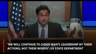 'We will continue to judge Iran&rsquo;s leadership by their actions, not their words': US State Department