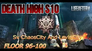 Lifeafter - DH S10 Floor 96-100 Sv Chaoscity/LevinCity Spd Run