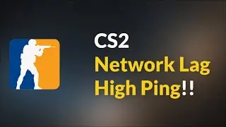 CS2 - Network Lag High Ping