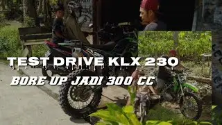 TEST NYALA MOTOR KLX 230 BORE UP JADI 300 CC,AUTO TERBANG-TERBANG