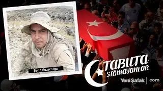 Tabuta Sığmayanlar: Şehit Sezer Uçar (138. Bölüm)