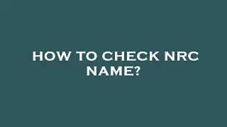 How to check nrc name?