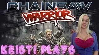 Kristi Plays Chainsaw Warrior