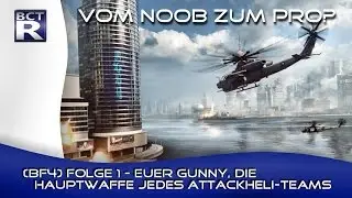[BF4] VOM NOOB ZUM PRO? #1 | Euer Gunny, die Hauptwaffe jedes Attackheliteams