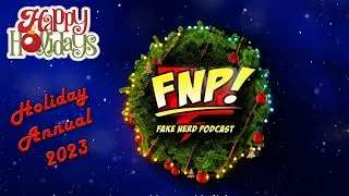 Holiday Annual 2023 | Fake Nerd Podcast