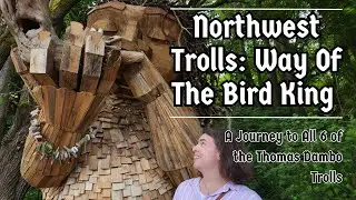 In Search of Northwest Trolls Way of The Bird King (A Journey to All Six of the Thomas Dambo Trolls)