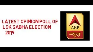 LATEST OPINION POLL OF LOK SABHA ELECTION 2019