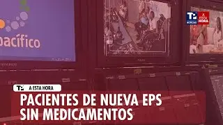 Avance Infomativo | Pacientes de Nueva EPS sin medicamentos