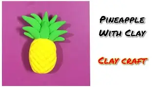 Pineapple craft with clay || Fruit craft from clay || Pineapple prop making at home