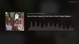Tour of Liberty Square in Walt Disney World's Magic Kingdom