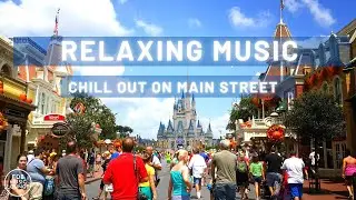 Relaxing music to chill our and unwind | With Disney Main Street Background Scene