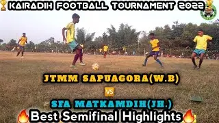 BEST SEMIFINAL MATCH HIGHLIGHTS || JTMM SAPUAGORA 🆚️ SFA MATKAMDIH || KAIRADIH FOOTBALL TOUR 22 🐯