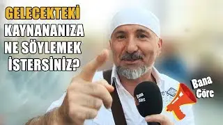 Gelecekteki kaynananıza ne söylemek istersiniz?