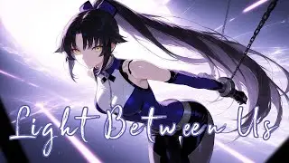 Nightcore - Light Between Us (Lyrics)