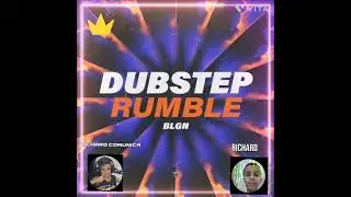 DUBSTEP RUMBLE BLGN