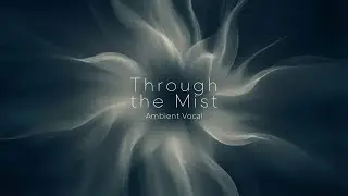 Through the Mist Mix - Deep House | Nu Disco | Ambient Vocal