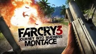 Far Cry 3 Montage: My Journey Into Madness