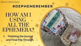 #dephemerember  2025 I How am I using all the ephemera? Part 4: Finishing journal & Flip Through