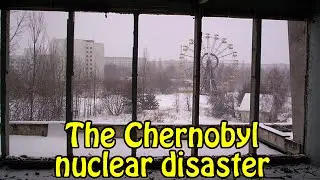 The Chernobyl nuclear disaster