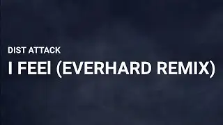Dist Attack - I Feel (Everhard Remix)