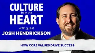 How Core Values Drive Success with Josh Hendrickson