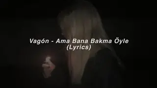 ama bana bakma öyle, sakin olma bir şey söyle...
