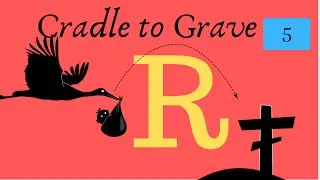 🤱Cradle to Grave ⚰R - R Notebooks - Lesson 5