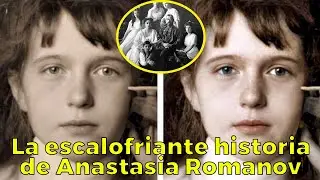 La misteriosa y tr&aacute;gica vida de Anastasia Rom&aacute;nov, la princesa perdida