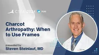 Charcot Arthropathy: When to Use Frames - Steven Steinlauf, MD