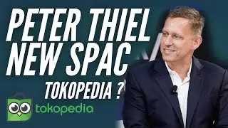 Peter Thiel NEW SPAC ! Possible Merger Tokopedia