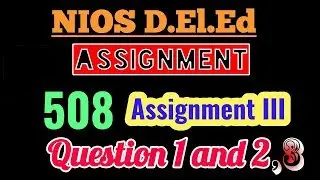 NIOS DE.L.ED COURSE 508 COMPLETE(1,2,3) ASSIGNMENT IN ASSAMESE