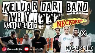 DANI ABASI - NECK DEEP || KELUAR DARI BAND WHY..??? || NGUSIK - NGOBROLIN SOAL MUSIK