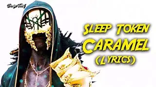 Sleep Token - Caramel (Lyrics)