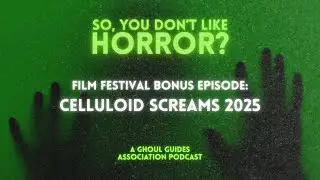 So You Don't Like Horror? Bonus episode: Celluloid Screams Film Festival