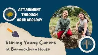 Stirling Young Carers - Archaeology at Bannockburn House