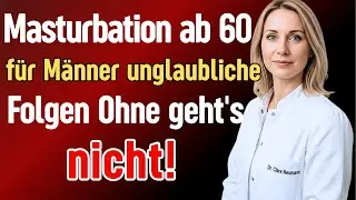 Urologin Dr. Neumann: Erstaunliche Folgen wenn M&auml;nner &uuml;ber 60 auf Masturbation verzichten...