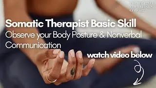Somatic Therapist Skill | Body Posture & Non-Verbal Communication