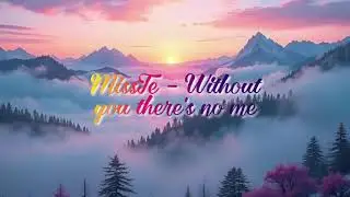 MissTe - Without you there's no me