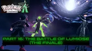 PART 16: THE BATTLE OF LUMIOSE CITY (THE FINALE) - Pokemon Legends: Z-A