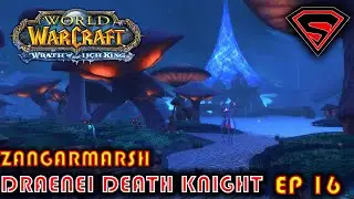 WOW WOTLK DRAENEI DEATH KNIGHT LEVELING EP 16 - ZANGARMARSH